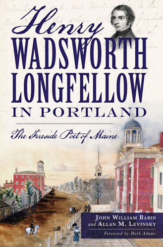Henry Wadsworth Longfellow In Portland The Fireside Poet Of Maine Babin