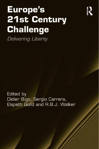 Europes 21st Century Challenge Delivering Liberty Dr Sergio Carrera Mr R B J Walker Professor Didier Bigo Professor Elspeth Guild