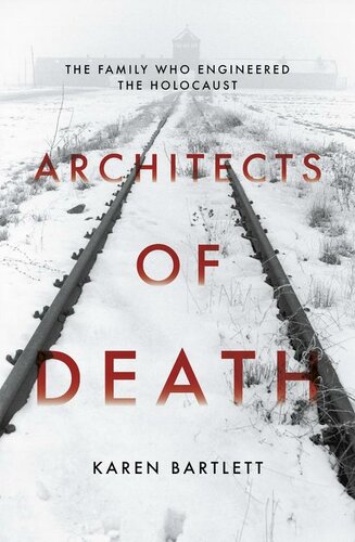 Architects Of Death The Family Who Engineered The Holocaust Karen Bartlett