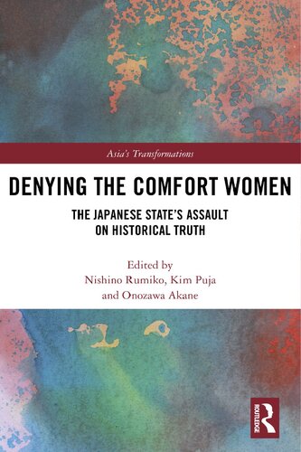 Denying The Comfort Women The Japanese States Assault On Historical Truth Asias Transformations 1st Edition Rumiko Nishino Editor
