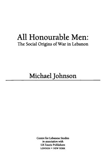 All Honourable Men The Social Origins Of War In Lebanon Michael Johnson