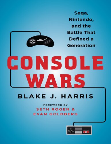 Console Wars Sega Nintendo And The Battle That Defined A Generation Blake J Harris