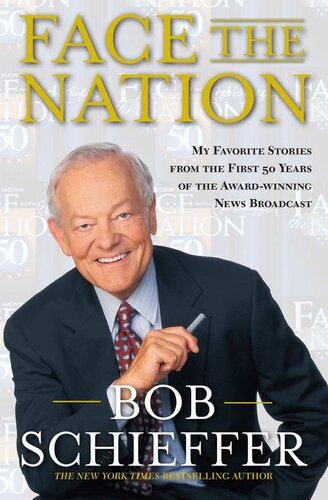 Face The Nation My Favorite Stories From The First 50 Years Of The Awardwinning News Broadcast Schieffer