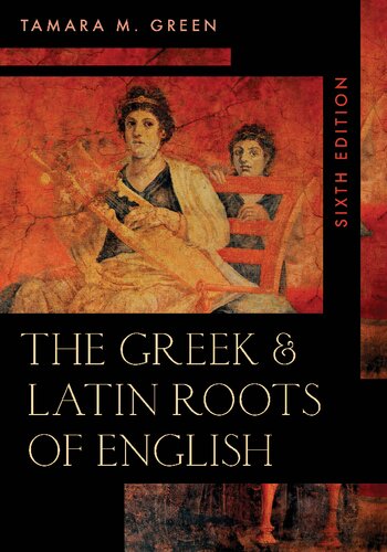 The Greek Latin Roots Of English 6th Edition Tamara M Green