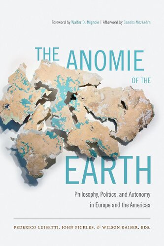 The Anomie Of The Earth Philosophy Politics And Autonomy In Europe And The Americas Federico Luisetti Editor