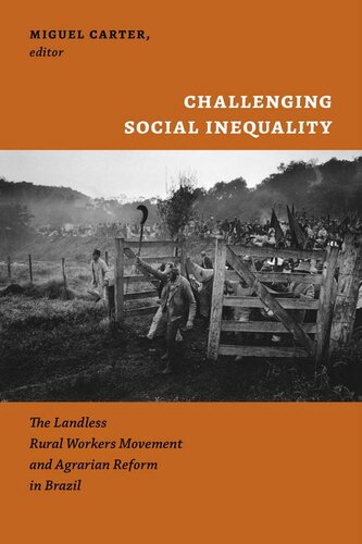 Challenging Social Inequality The Landless Rural Workers Movement And Agrarian Reform In Brazil Miguel Carter Editor