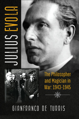 Julius Evola The Philosopher And Magician In War 19431945 Gianfranco De Turris