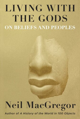 Living With The Gods On Beliefs And Peoples First United States Edition Neil Macgregor