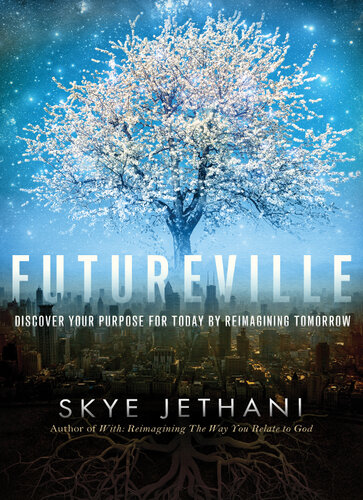 Futureville Discover Your Purpose For Today By Reimagining Tomorrow Skye Jethani