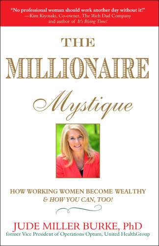 The Millionaire Mystique How Working Women Become Wealthy And How You Can Too Burke
