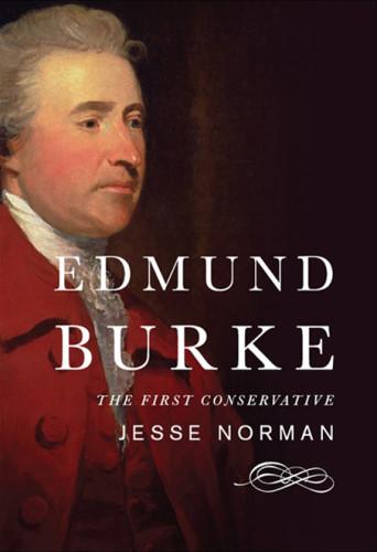 Edmund Burke The First Conservative Edmund Burke Jesse Norman