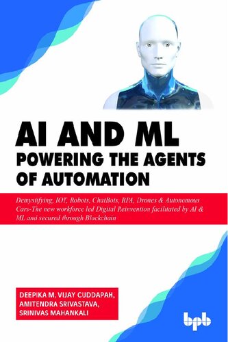 Ai Ml Powering The Agents Of Automation Demystifying Iot Robots Chatbots Rpa Drones Autonomous Cars The New Workforce Led Digital By Ai Ml And Secured Through Blockchain Deepika M