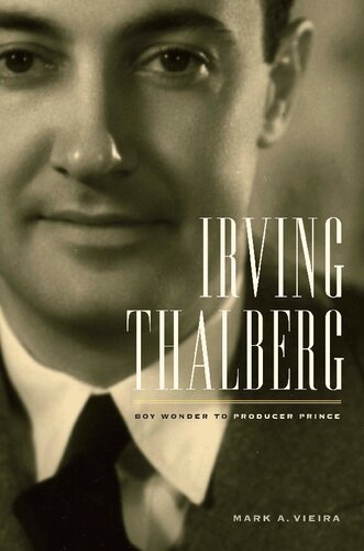 Irving Thalberg Boy Wonder To Producer Prince Mark A Vieira