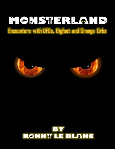 Monsterland Encounters With Ufos Bigfoot And Orange Orbs Ronny Le Blanc