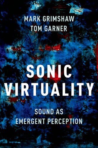 Sonic Virtuality Sound As Emergent Perception 1st Edition Mark Grimshaw
