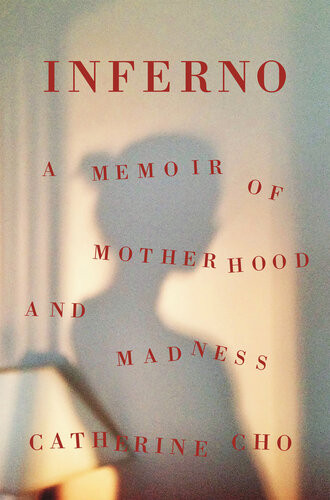 Inferno A Memoir Of Motherhood And Madness Catherine Cho