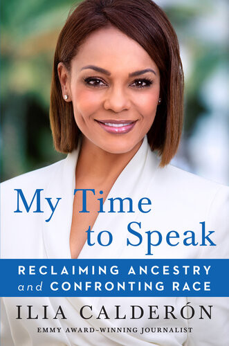 My Time To Speak Reclaiming Ancestry And Confronting Race Ilia Caldern