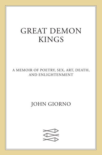 Great Demon Kings A Memoir Of Poetry Sex Art Death And Enlightenment John Giorno