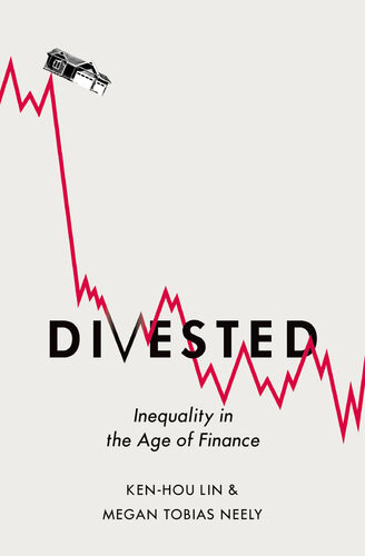 Divested Inequality In The Age Of Finance Kenhou Lin Megan Tobias Neely