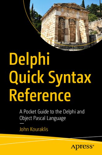 Delphi Quick Syntax Reference A Pocket Guide To The Delphi And Object Pascal Language 1st Edition John Kouraklis