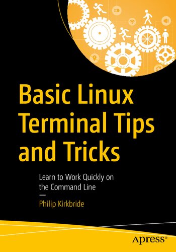 Basic Linux Terminal Tips And Tricks Learn To Work Quickly On The Command Line 1st Edition Philip Kirkbride