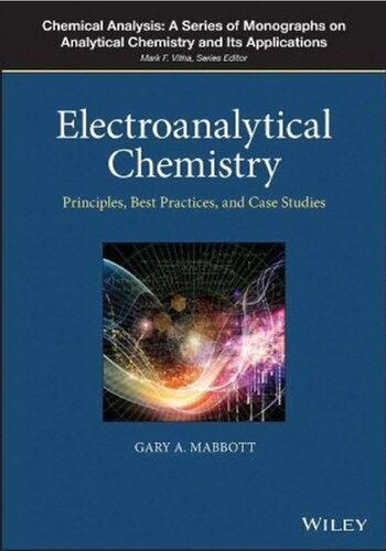 Electroanalytical Chemistry Principles Best Practices And Case Studies 1st Edition Gary A Mabbott