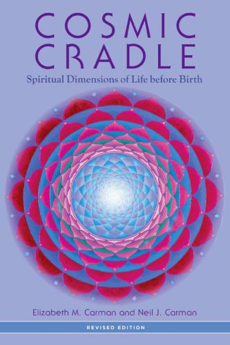 Cosmic Cradle Revised Edition Spiritual Dimensions Of Life Before Birth Rev Ed Carman