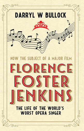 Florence Foster Jenkins The Life Of The Worlds Worst Opera Singer Bullock