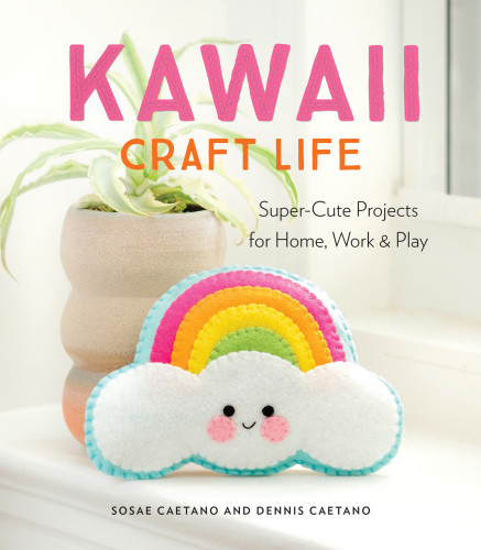 Kawaii Craft Life Supercute Projects For Home Work And Play First Edition Sosae Caetano