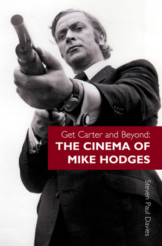 Get Carter And Beyond The Cinema Of Mike Hodges Steven Paul Davies
