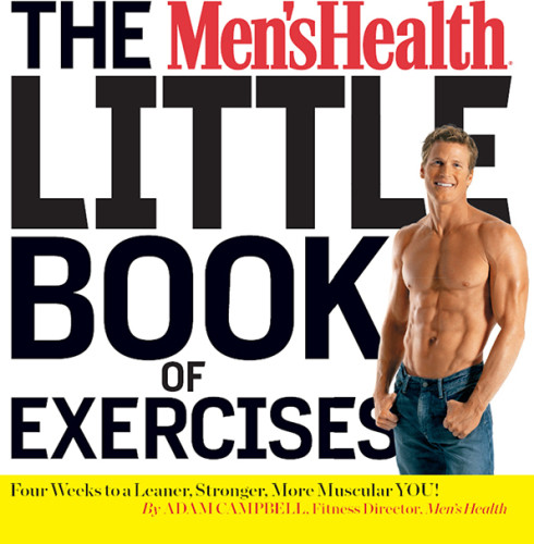 The Mens Health Little Book Of Exercises Four Weeks To A Leaner Stronger More Muscular You Adam Campbell