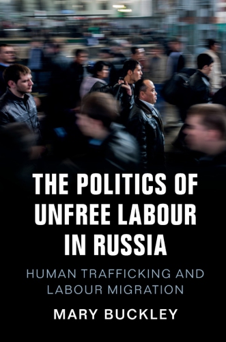 The Politics Of Unfree Labour In Russia Buckley Mary