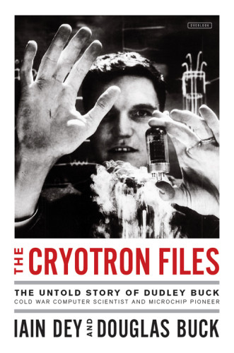The Cryotron Files The Strange Death Of A Pioneering Cold War Computer Scientist Buck