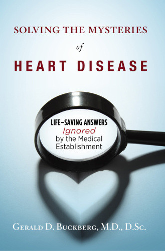 Solving The Mysteries Of Heart Disease Lifesaving Answers Ignored By The Medical Establishment Buckberg