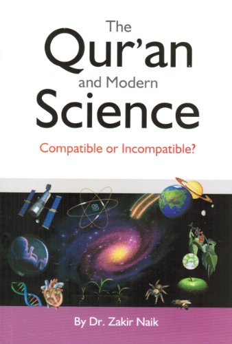 The Quran And Modern Science Compatible Or Incompatible Zakir Naik