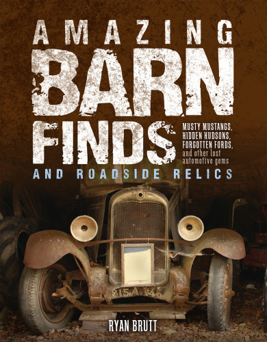 Amazing Barn Finds And Roadside Relics Brutt Ryan