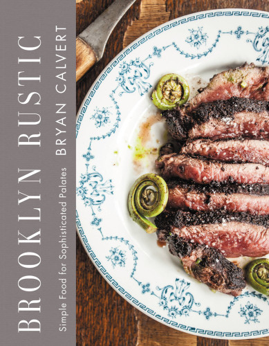 Brooklyn Rustic Simple Food For Sophisticated Palates First Edition Bryan Calverted Andersonmatt Longdeborah Williamsonwalker