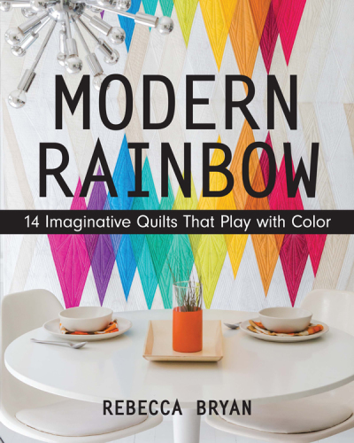 Modern Rainbow 14 Imaginative Quilts That Play With Color Bryan