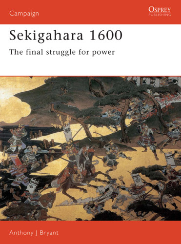 Sekigahara 1600 The Final Struggle For Power Anthony J Bryant