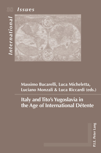 Italy And Titos Yugoslavia In The Age Of International Dtente Bucarelli