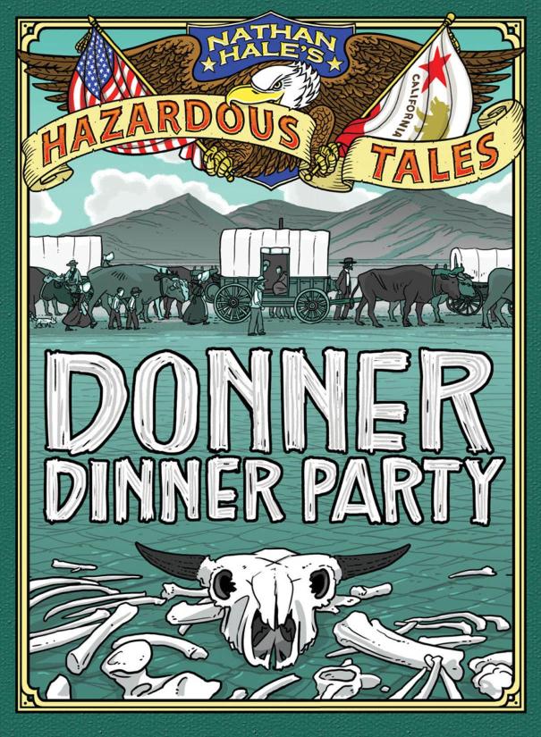 Donner Dinner Party Nathan Hales Hazardous Tales 3 A Pioneer Tale Nathan Hale