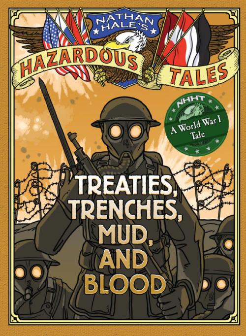 Nathan Hales Hazardous Tales04 Treaties Trenches Mud And Blood A World War I Tale