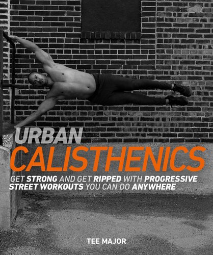 Urban Calisthenics Get Ripped And Get Strong With Progressive Street Workouts You Can Do Anywhere 1st Edition Tee Major