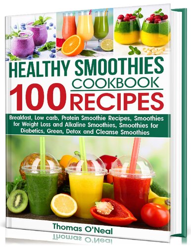 Healthy Smoothies Cookbook 100 Recipes Lowcarb Green Alkaline Detox Proteinfilled And Cleanse Smoothies Recipes For Diabetics And To Assist With Weight Loss 3rd Edition Oneal