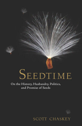 Seedtime On The History Husbandry Politics And Promise Of Seeds Chaskey