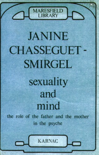Sexuality And Mind The Role Of The Father And Mother In The Psyche Chasseguetsmirgel