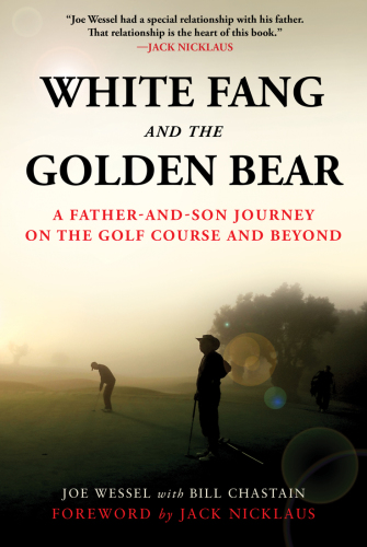 White Fang And The Golden Bear A Father And Son Journey On The Golf Course And Beyond Chastain