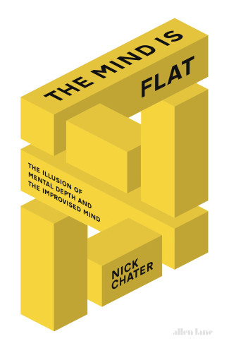 The Mind Is Flat The Illusion Of Mental Depth And The Improvised Mind Chater
