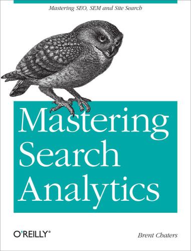 Mastering Search Analytics 1st Ed Chaters Brent