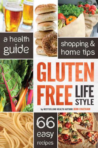Gluten Free Diet Lifestyle A Health Guide Shopping Home Tips 66 Easy Recipes Chatham